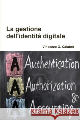 La gestione dell'identità digitale Vincenzo G. Calabro' 9781291356205 Lulu Press Inc