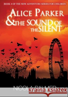 Alice Parker & The Sound of the Silent Nicola Palmer 9781291358186