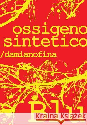 Ossigeno Sintetico (Edizione Rossa) Damiano Fina 9781291358520 Lulu Press Inc