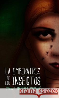 LA Emperatriz De Los Insectos Juanjo Ramirez Mascaro 9781291360424 Lulu.com