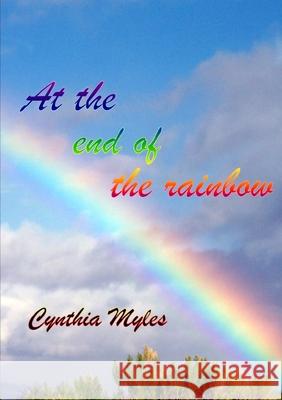 At The End Of The Rainbow Cynthia Myles 9781291374421