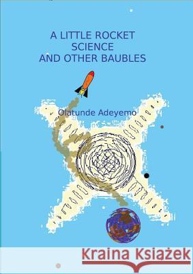 A Little Rocket Science and Other Baubels Olatunde Adeyemo 9781291374810 Lulu.com