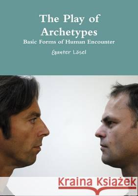 The Play of Archetypes Gunter Losel 9781291375718