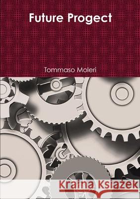 Future Progect Tommaso Moleri 9781291376449 Lulu.com