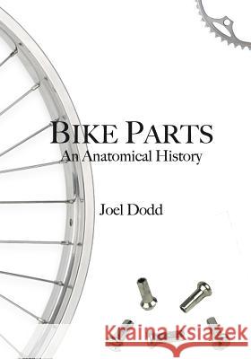 Bike Parts: An anatomical history Dodd, Joel 9781291377729