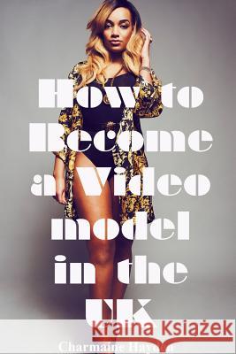 How to become a UK video model Charmaine Hayden 9781291381153