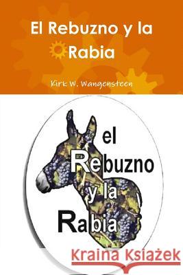 El Rebuzno Y La Rabia Kirk W. Wangensteen 9781291383652