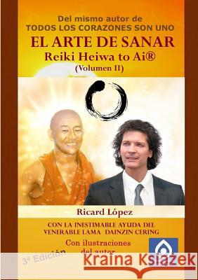 EL ARTE DE SANAR Reiki Heiwa to Ai (R) (Volumen II) Ricard Lopez 9781291390070