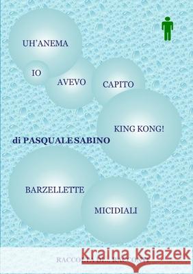 Uanm, IO Avevo Capito King Kong! (Barzellette Micidiali) Pasquale Sabino 9781291391961 Lulu.com