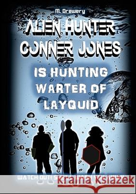 Alien Hunter Conner Jones - Warter of Layquid M. Drewery 9781291396843