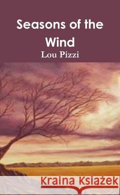 Seasons of the Wind Lou Pizzi   9781291402995 Lulu Press Inc