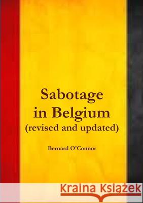 Sabotage in Belgium Bernard O'Connor 9781291408492 Lulu.com