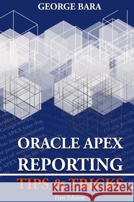 Oracle APEX Reporting Tips & Tricks George Bara 9781291413106 Lulu.com