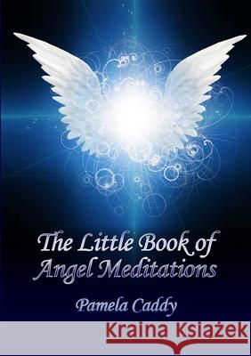 The Little Book of Angel Meditations Pamela Caddy 9781291413236