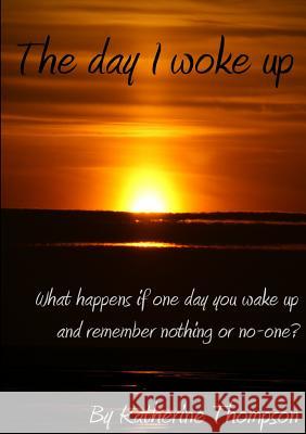 The day I woke up Thompson, Katherine 9781291414615