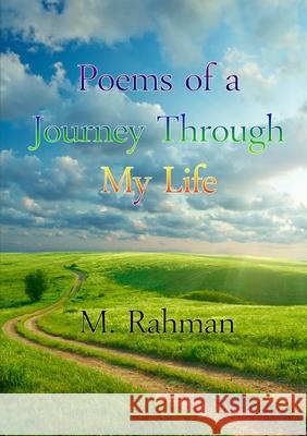 Poems of a Journey Through My Life M. Rahman 9781291416930 Lulu.com