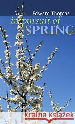 In Pursuit of Spring Edward Thomas 9781291417883 Lulu.com
