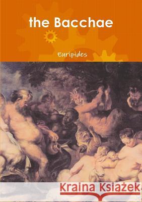 The Bacchae Euripides 9781291420081