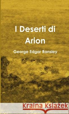 I Deserti di Arion George Edgar Ransley 9781291420302