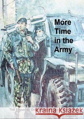 More Time in the Army Peter Knowles 9781291421248 Lulu.com