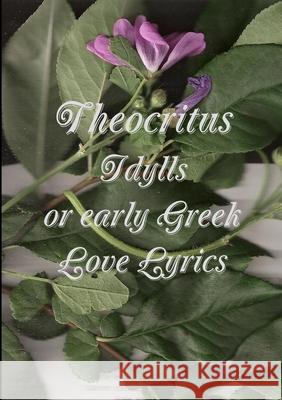 idylls, or, early Greek love lyrics Theocritus 9781291425574