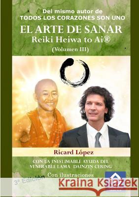 EL ARTE DE SANAR Reiki Heiwa to Ai (R) (Volumen III) Ricard Lopez 9781291427356