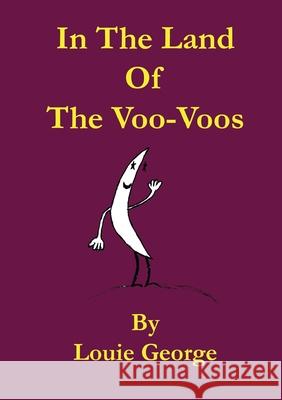 In The Land of The Voo-Voos Louie George 9781291439281
