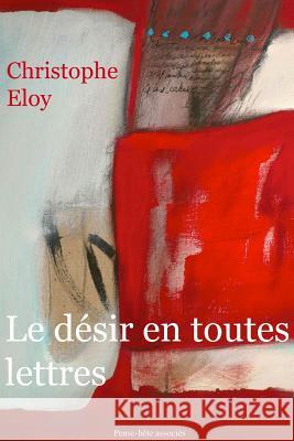 Le désir en toutes lettres Eloy, Christophe 9781291442137