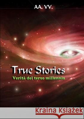 True Stories - verità del terzo millennio Aa VV 9781291447248 Lulu.com