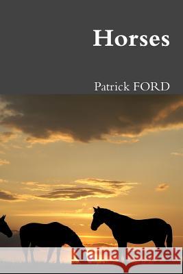 Horses Patrick Ford 9781291449068 Lulu.com