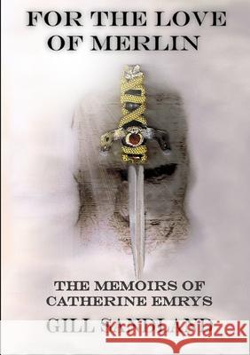 For the Love of Merlin Gill Sandland 9781291454062