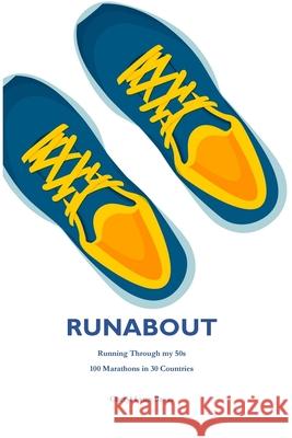 Runabout: Running through my 50s 100 Marathons in 30 Countries Cheryl Lynn Broas 9781291454895 Lulu.com