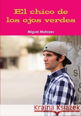 El Chico De Los Ojos Verdes Miguel Matoses 9781291457506 Lulu Press Inc