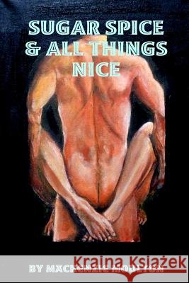 Sugar Spice & All Things Nice MacKenzie Moulton 9781291457544