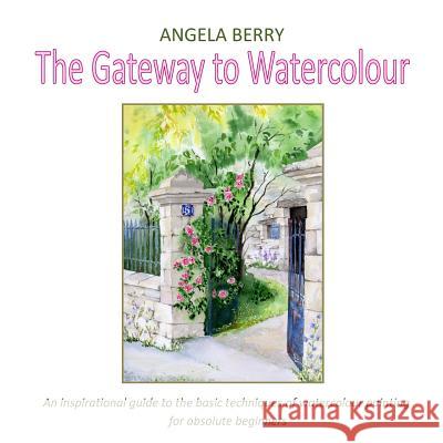 The Gateway To Watercolour Angela Berry 9781291468977