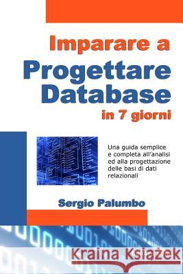 Imparare a progettare database in 7 giorni Sergio Palumbo 9781291471540 Lulu.com
