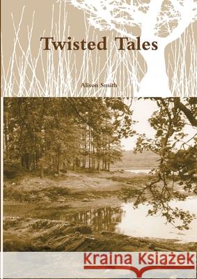 Twisted Tales Alison Smith 9781291471885