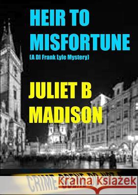 Heir to Misfortune (A DI Frank Lyle Mystery) Juliet B Madison 9781291472905
