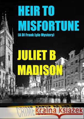 Heir to Misfortune (A DI Frank Lyle Mystery) Juliet B Madison 9781291472905 Lulu.com