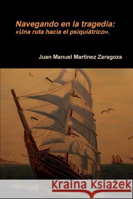 Navegando en la tragedia Martínez Zaragoza, Juan Manuel 9781291483543