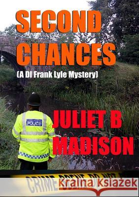 Second Chances (A DI Frank Lyle Mystery) Juliet B. Madison 9781291484090 Lulu.com