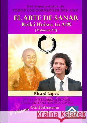 EL ARTE DE SANAR Reiki Heiwa to Ai (R) (Volumen VI) Ricard Lopez 9781291486407