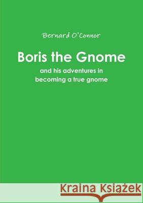 Boris the Gnome Bernard O'Connor 9781291490510