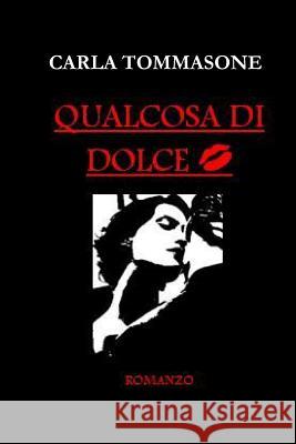 Qualcosa Di Dolce Carla Tommasone 9781291490701