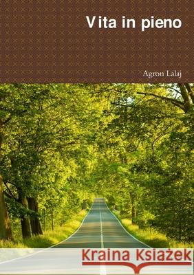 Vita in pieno Agron Lalaj 9781291493573 Lulu.com