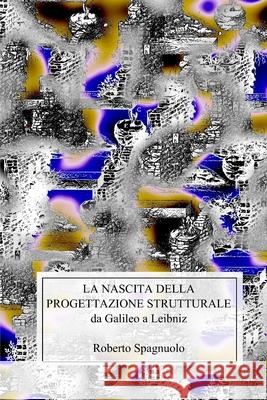 La nascita della progettazione strutturale Roberto Spagnuolo 9781291494570