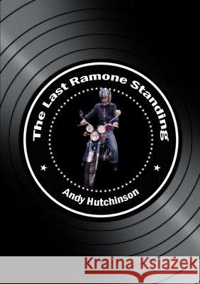 The Last Ramone Standing Andy Hutchinson 9781291495058 Lulu.com