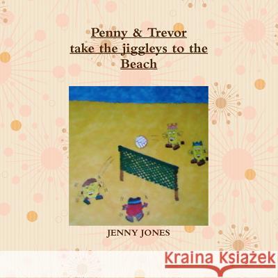 Penny & Trevor take the jiggleys to the beach JENNY JONES 9781291499070