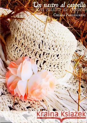 Un nastro al cappello Pagliochini, Chiara 9781291500974
