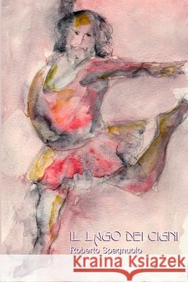 Il lago dei cigni Roberto Spagnuolo 9781291507478
